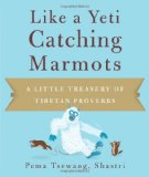 Like a Yeti Catching Marmots A Little Treasury of Tibetan Proverbs 2012 9781614290001 Front Cover