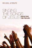 Singing the Songs of Jesus Revisiting the Psalms  9781845506001 Front Cover