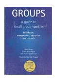 Groups A Guide to Small Group Work in Healthcare, Management, Education and Research  9781857754001 Front Cover