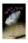 Tickle Your Soul Live Well, Love Much, Laugh Often  9781893732001 Front Cover