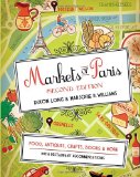 Markets of Paris, 2nd Edition Food, Antiques, Crafts, Books, and More 2nd 9781936941001 Front Cover