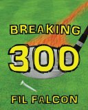Breaking 300 The Secrets to a Powerful Golf Swing 1st 2012 9781938202001 Front Cover