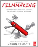 Filmmaking Direct Your Movie from Script to Screen Using Proven Hollywood Techniques