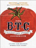 B. T. C. Old-Fashioned Grocery Cookbook Recipes and Stories from a Southern Revival 2014 9780385345002 Front Cover