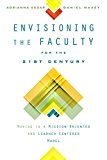 Envisioning the Faculty for the Twenty-First Century Moving to a Mission-Oriented and Learner-Centered Model  9780813581002 Front Cover