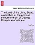 Land of the Living Dead A narration of the perilous sojourn therein of George Cowper, mariner, Etc 2011 9781241215002 Front Cover