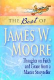 Best of James W. Moore Thoughts on Faith and Grace from a Master Storyteller 2012 9781426742002 Front Cover