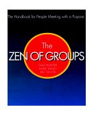 Zen of Groups The Handbook for People Meeting with a Purpose  9781555611002 Front Cover