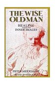 Wise Old Man Healing Through Inner Images 1989 9781570627002 Front Cover