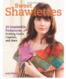 Sweet Shawlettes 25 Irresistible Patterns for Knitting Cowls, Capelets, and More 2012 9781600854002 Front Cover
