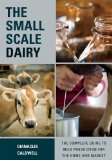 Small-Scale Dairy The Complete Guide to Milk Production for the Home and Market  9781603585002 Front Cover