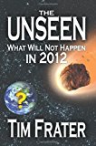 Unseen What Will Not Happen In 2012 2012 9781618972002 Front Cover