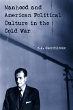 Manhood and American Political Culture in the Cold War  cover art