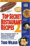 Top Secret Restaurant Recipes 2 More Amazing Clones of Famous Dishes from America's Favorite Restaurant Chains 2006 9780452288003 Front Cover
