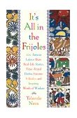 It's All in the Frijoles 100 Famous Latinos Share Real-Life Stories,Time-Tested Dichos, Favorite Folktales,  and Inspiring Words of Wisdom 2000 9780684849003 Front Cover