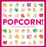 Popcorn! 100 Sweet and Savory Recipes 2013 9780789326003 Front Cover