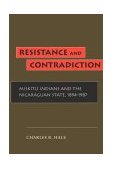 Resistance and Contradiction Miskitu Indians and the Nicaraguan State, 1894-1987 1996 9780804728003 Front Cover