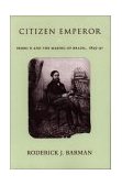 Citizen Emperor Pedro II and the Making of Brazil, 1825-1891  9780804744003 Front Cover