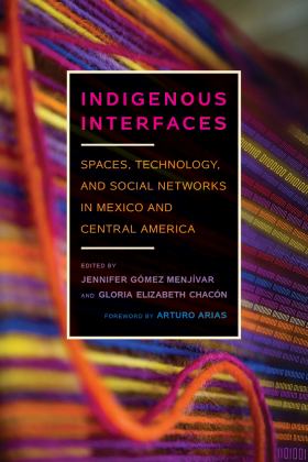 Indigenous Interfaces Spaces, Technology, and Social Networks in Mexico and Central America  9780816538003 Front Cover