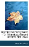 Geschichte Der Kriegskunst Fur Militairakademien Und Offiziere Aller Grade: 2009 9781103596003 Front Cover