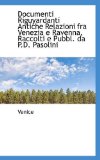 Documenti Riguyardanti Antiche Relazioni Fra Venezia E Ravenna, Raccolti E Pubbl Da P D Pasolini 2009 9781113016003 Front Cover