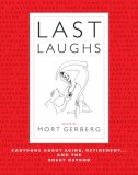 Last Laughs Cartoons about Aging, Retirement... and the Great Beyond 2007 9781416551003 Front Cover