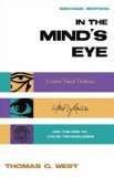 In the Mind's Eye Creative Visual Thinkers, Gifted Dyslexics, and the Rise of Visual Technologies cover art