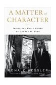 Matter of Character Inside the White House of George W. Bush  9781595230003 Front Cover