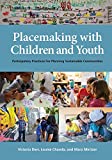Placemaking with Children and Youth Participatory Practices for Planning Sustainable Communities  9781613321003 Front Cover