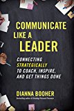 Communicate Like a Leader Connecting Strategically to Coach, Inspire, and Get Things Done  9781626569003 Front Cover