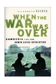 When the War Was Over Cambodia and the Khmer Rouge Revolution, Revised Edition cover art