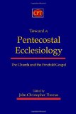 Toward a Pentecostal Ecclesiology The Church and the Fivefold Gospel cover art
