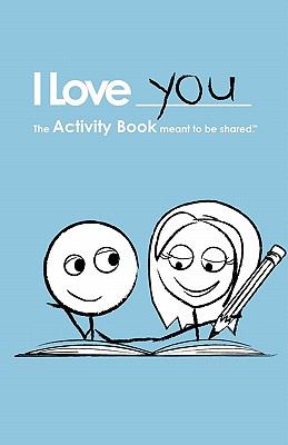 I Love You: The Activity Book Meant to Be Shared 2013 9781936806003 Front Cover