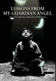 Lessons from My Guardian Angel Stories for Inspiration, Motivation and Meditation 2016 9781945196003 Front Cover