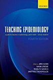 Teaching Epidemiology A Guide for Teachers in Epidemiology, Public Health and Clinical Medicine 4th 9780199685004 Front Cover