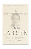 Complete Fiction of Nella Larsen Passing, Quicksand, and the Stories