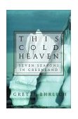 This Cold Heaven Seven Seasons in Greenland 2001 9780679442004 Front Cover