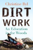 Dirt Work An Education in the Woods 2013 9780807001004 Front Cover
