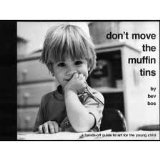 Don't Move the Muffin Tins : A Hands-off Guide to Art for the Young Child cover art