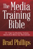Media Training Bible 101 Things You Absolutely, Positively Need to Know Before Your Next Interview cover art