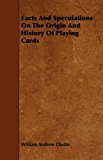 Facts and Speculations on the Origin and History of Playing Cards 2009 9781443792004 Front Cover