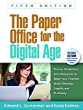 Paper Office for the Digital Age Forms, Guidelines, and Resources to Make Your Practice Work Ethically, Legally, and Profitably