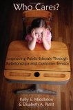 Who Cares? Improving Public Schools Through Relationships and Customer Service 2007 9781587368004 Front Cover