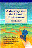Journey into the Heroic Environment A Personal Guide for Creating Great Customer TransActions Using Eight Universal Shared Values 2004 9781590791004 Front Cover