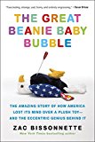 Great Beanie Baby Bubble The Amazing Story of How America Lost Its Mind over a Plush Toy--And the Eccentric Genius Behind It 2016 9781591848004 Front Cover