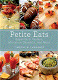 Petite Eats Appetizers, Tasters, Miniature Desserts, and More 2013 9781620874004 Front Cover