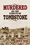 Murdered on the Streets of Tombstone 2013 9781939345004 Front Cover