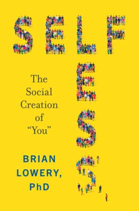 Selfless The Social Creation of You  9780062913005 Front Cover