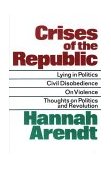 Crises of the Republic Lying in Politics; Civil Disobedience; on Violence; Thoughts on Politics and Revolution 1972 9780156232005 Front Cover