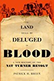 Land Shall Be Deluged in Blood A New History of the Nat Turner Revolt  9780199828005 Front Cover